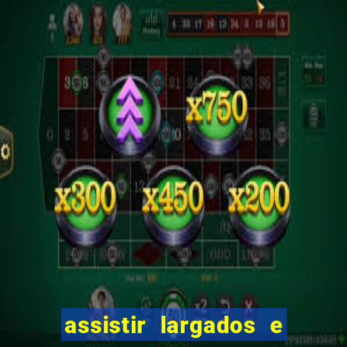 assistir largados e pelados a tribo