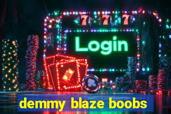 demmy blaze boobs