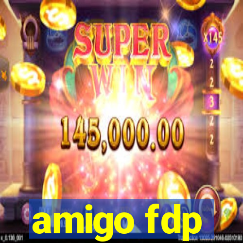 amigo fdp