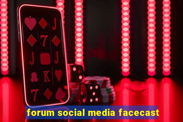 forum social media facecast