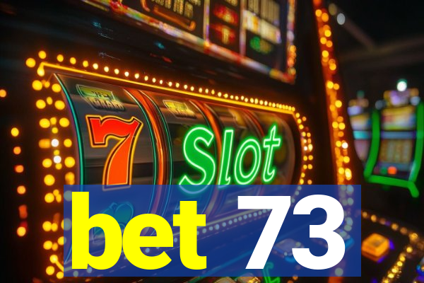 bet 73