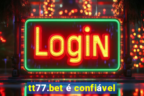 tt77.bet é confiável