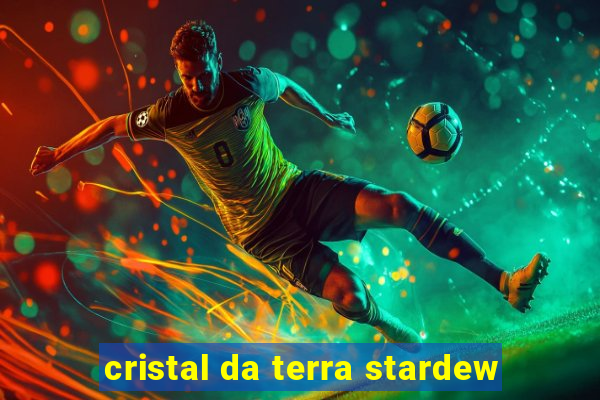 cristal da terra stardew