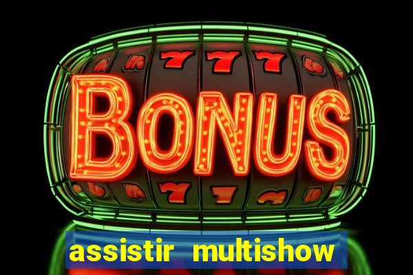 assistir multishow online ao vivo