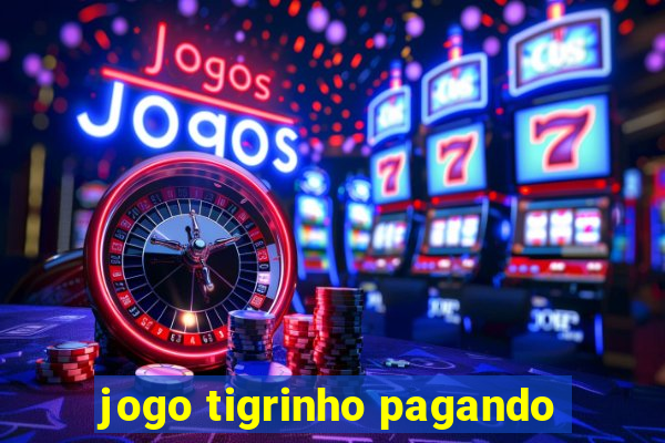 jogo tigrinho pagando