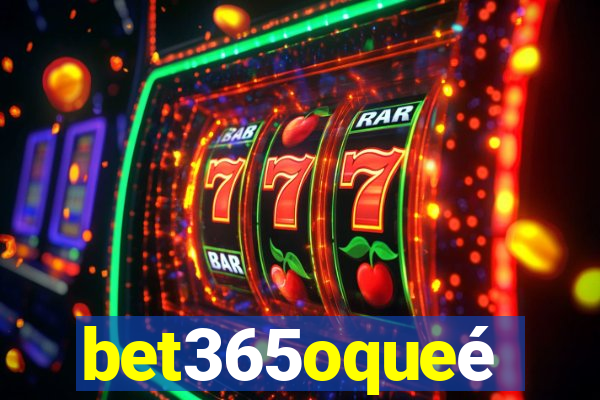 bet365oqueé