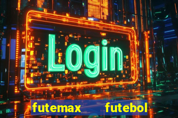 futemax   futebol ao vivo