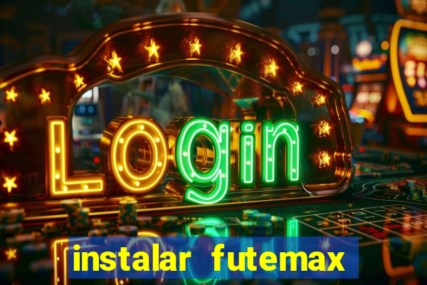 instalar futemax futebol ao vivo