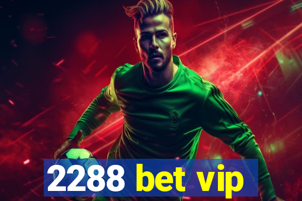 2288 bet vip