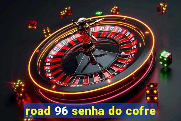 road 96 senha do cofre