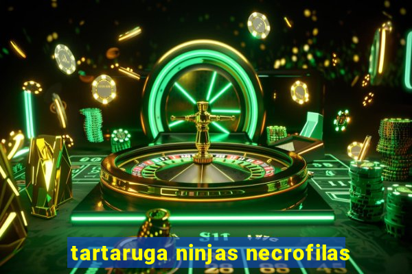 tartaruga ninjas necrofilas