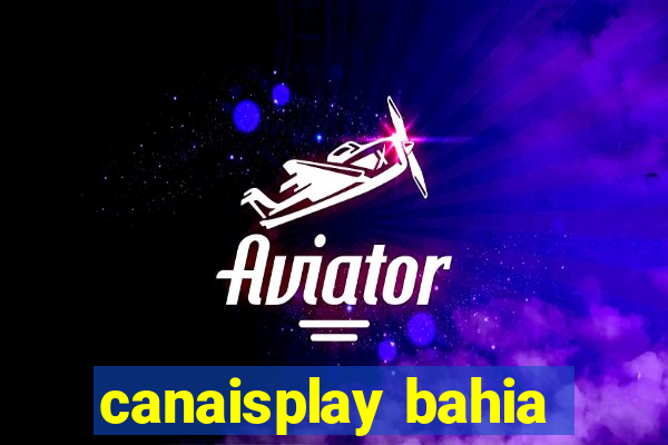 canaisplay bahia