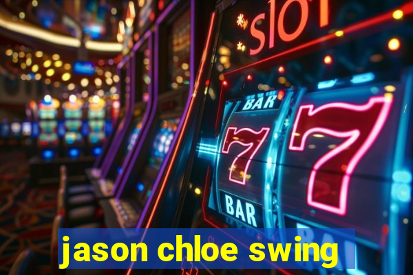 jason chloe swing