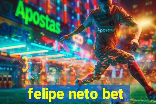 felipe neto bet