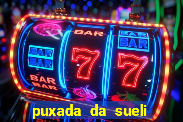 puxada da sueli jogo do bicho