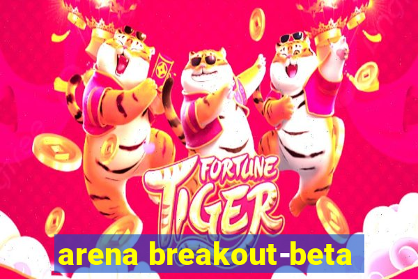 arena breakout-beta