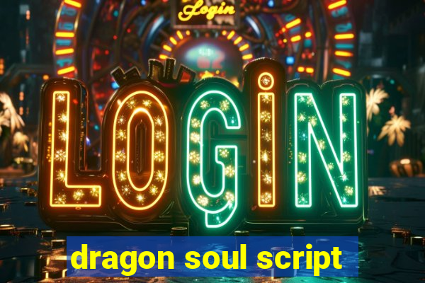 dragon soul script