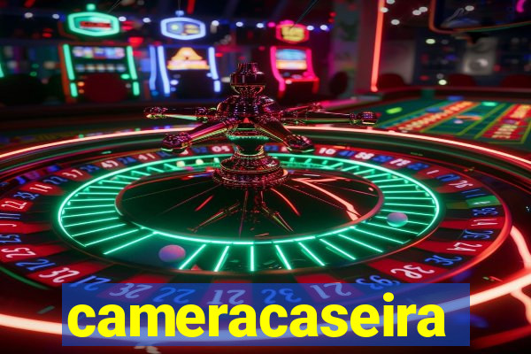 cameracaseira