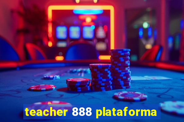 teacher 888 plataforma