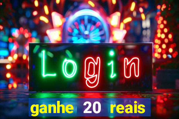 ganhe 20 reais para apostar cassino