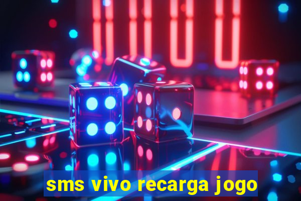 sms vivo recarga jogo