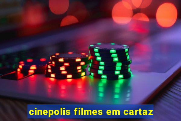 cinepolis filmes em cartaz