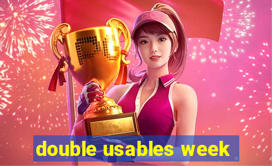 double usables week