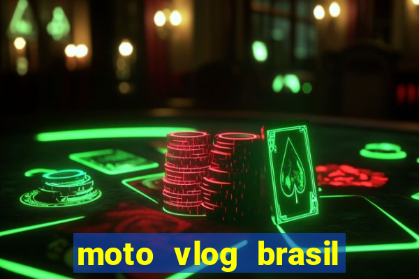 moto vlog brasil dinheiro infinito