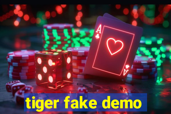 tiger fake demo