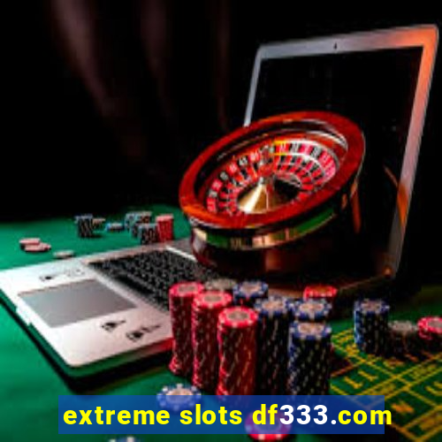 extreme slots df333.com