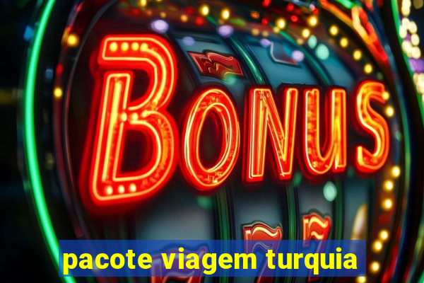 pacote viagem turquia