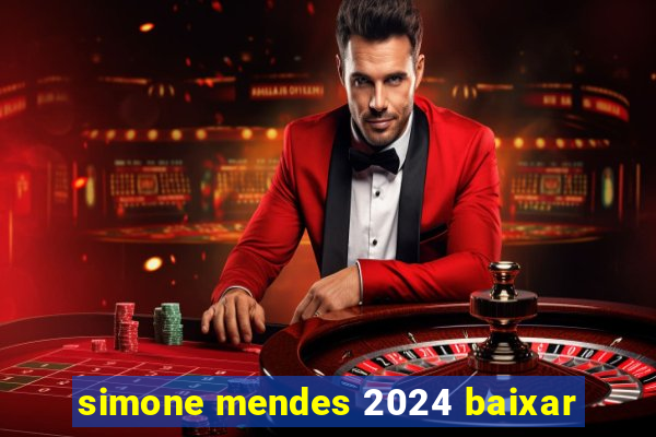 simone mendes 2024 baixar