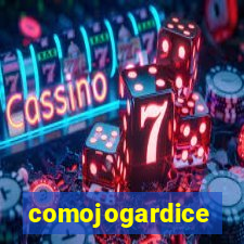 comojogardice