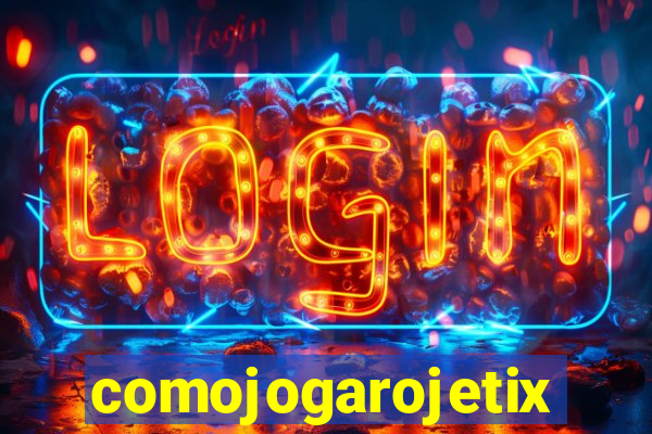 comojogarojetix