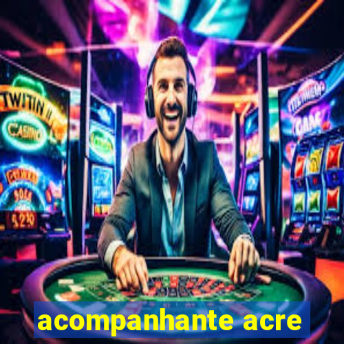 acompanhante acre