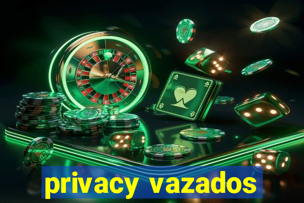 privacy vazados