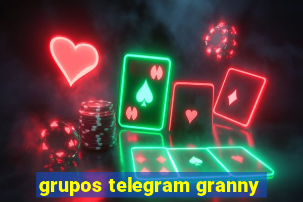 grupos telegram granny