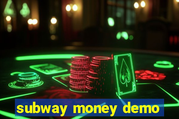 subway money demo