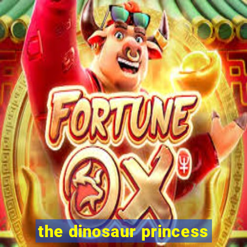 the dinosaur princess