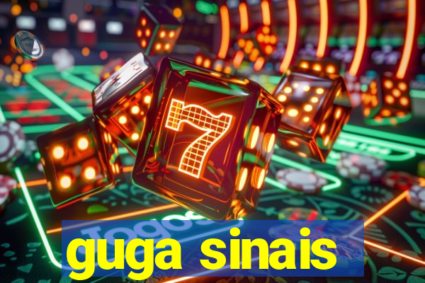 guga sinais