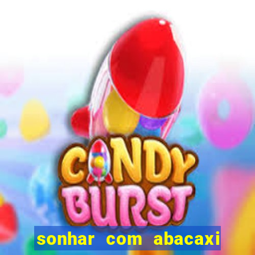 sonhar com abacaxi no jogo do bicho