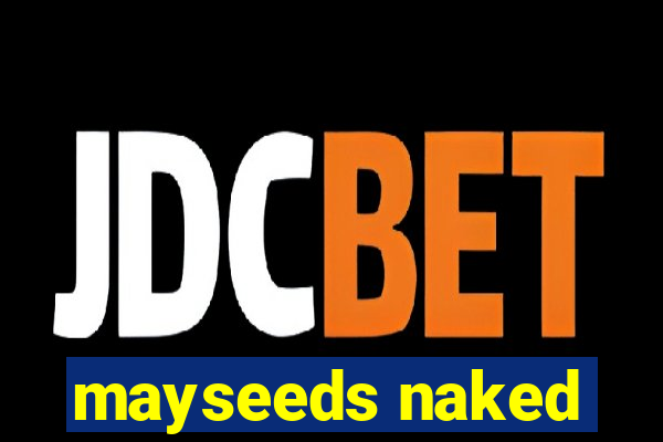 mayseeds naked