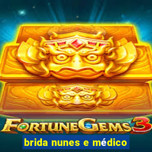 brida nunes e médico