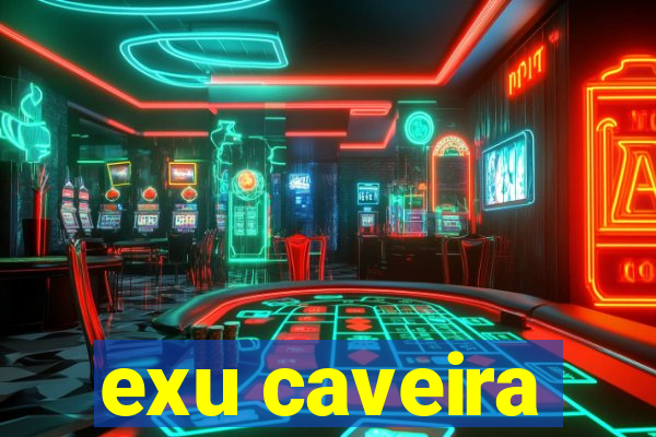 exu caveira