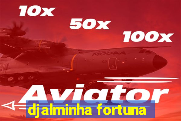 djalminha fortuna