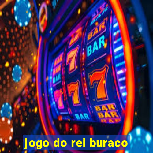 jogo do rei buraco