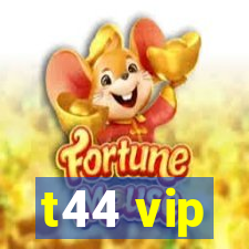 t44 vip