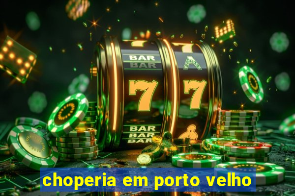 choperia em porto velho