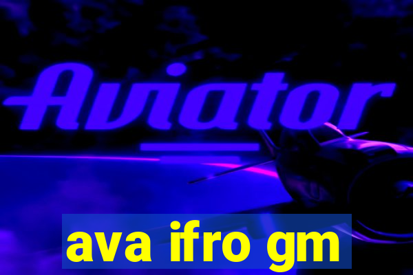 ava ifro gm