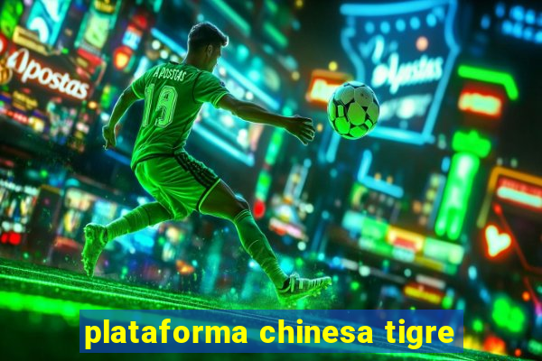 plataforma chinesa tigre